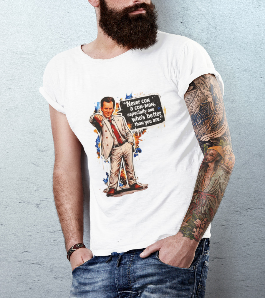 Never Con A Con Man Especially One Who's Better Than You Are T-Shirt
