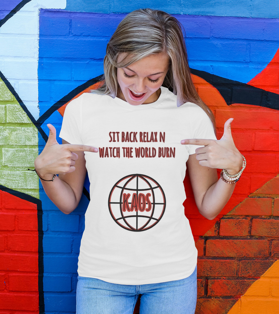 Sit Back Relax N The World Burn Kaos Globe T-Shirt