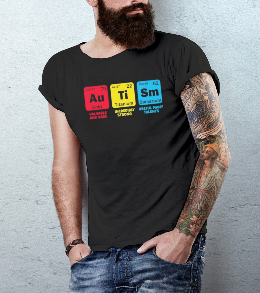 Au Gold Valuable And Rare Ti Titanium Incredibly Strong Sm Samarium Useful Many Talents T-Shirt