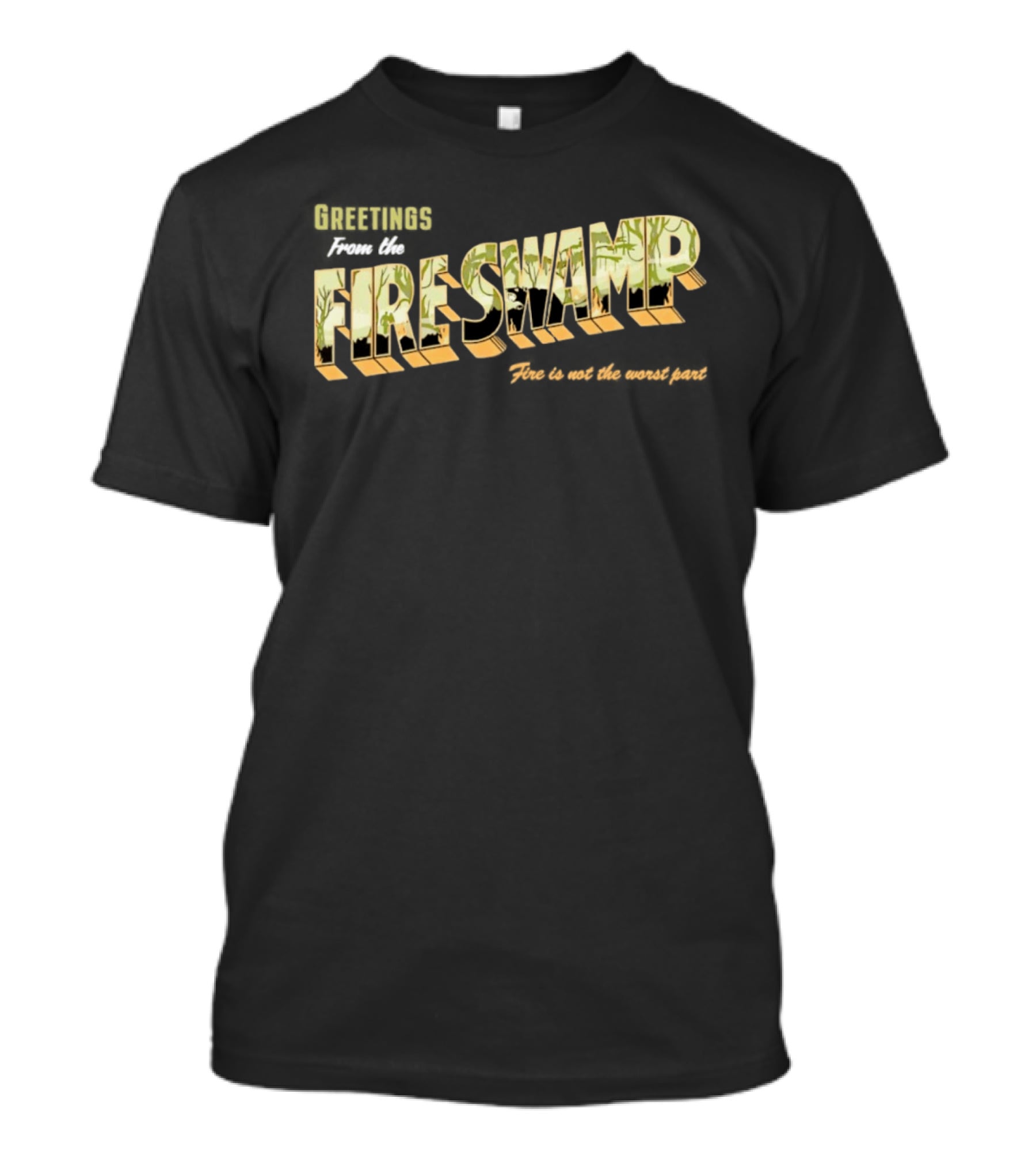 Greetings From The Fire Swamp Fire Is Not The Worst Part T-Shirt