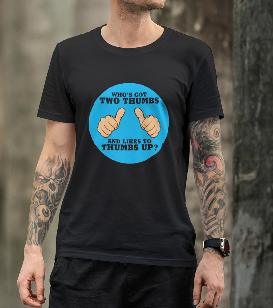 Who's Got Two Thumbs And Likes To Thumbs Up? T-Shirt