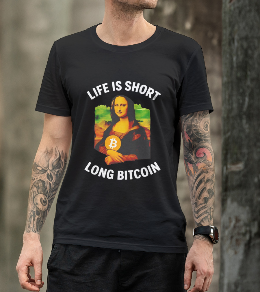 Life Is Short Long Bitcoin Mona Lisa T-Shirt