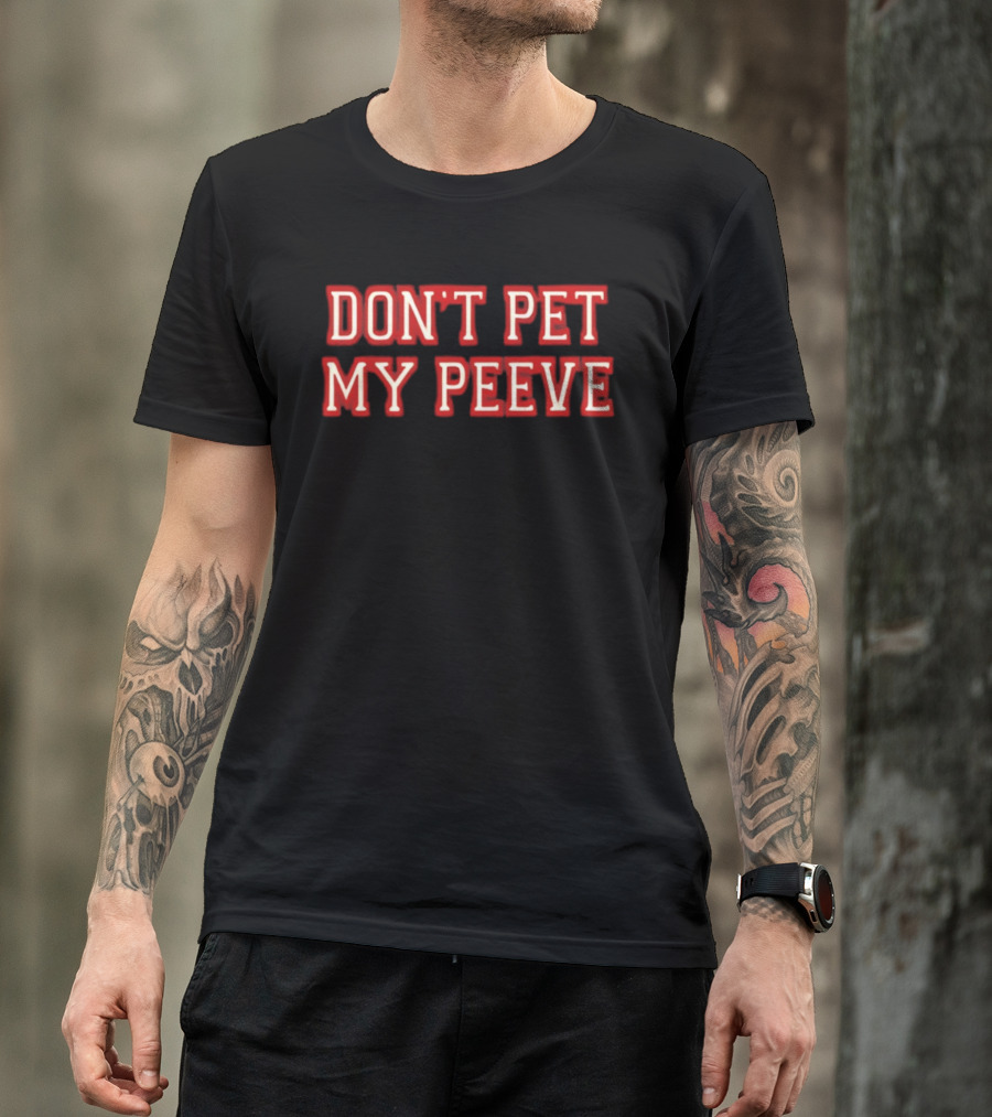 Don't Pet My Peeve Phrase In Bold Red Font T-Shirt