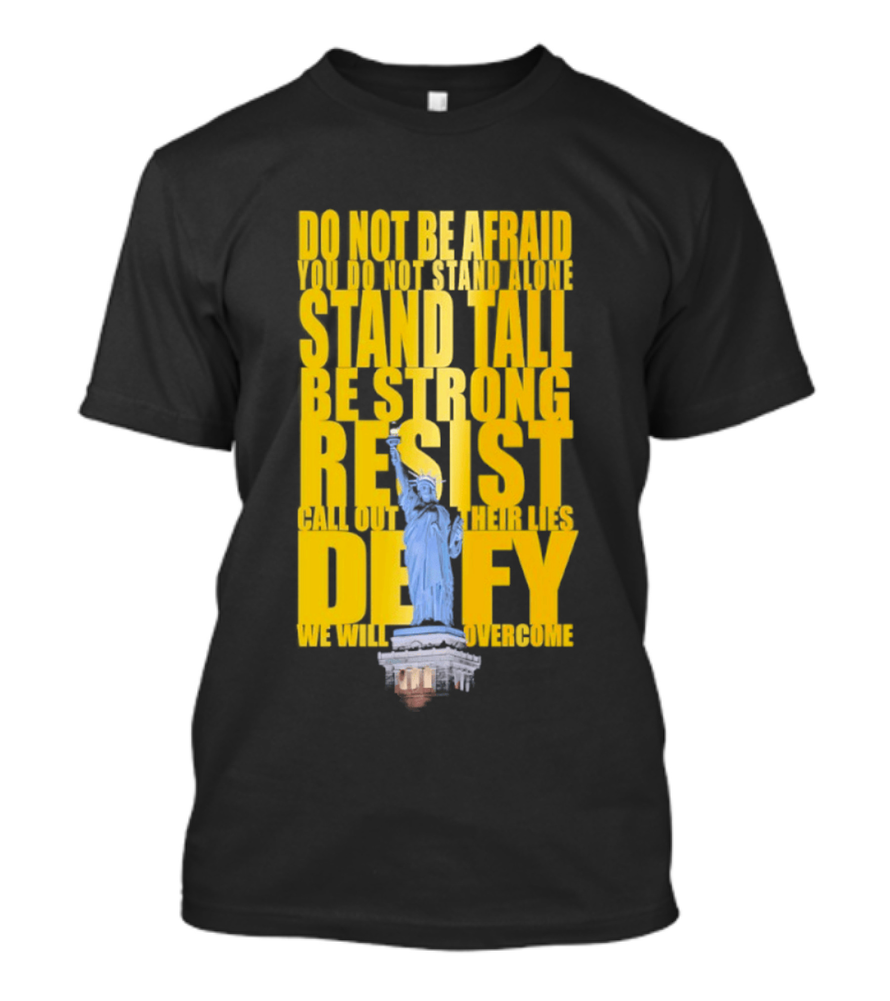 Do Not Be Afraid Stand Tall Be Strong Resist Defy Statue Of Liberty T-Shirt