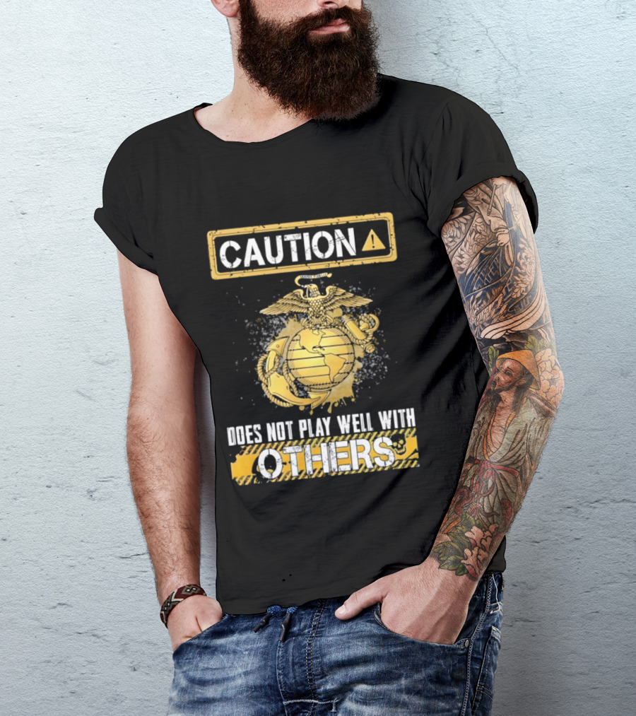 Caution US Marine Corps Eagle Globe Anchor Semper Fidelis Does Not Play Well With Others T-Shirt