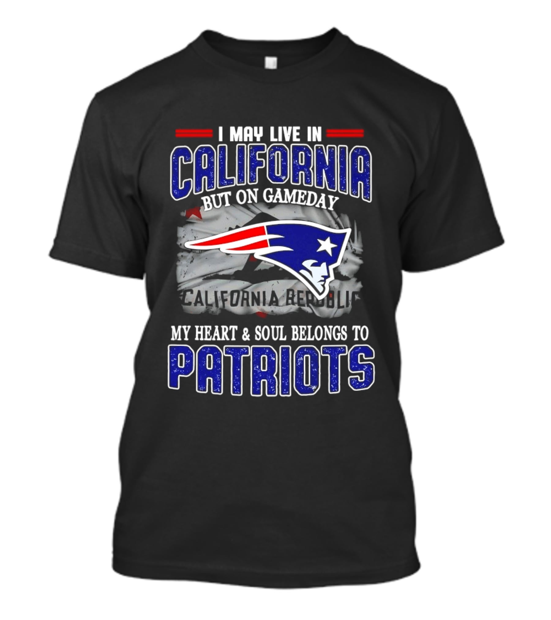 I May Live In California But On Gameday My Heart And Soul Belongs To Patriots T-Shirt
