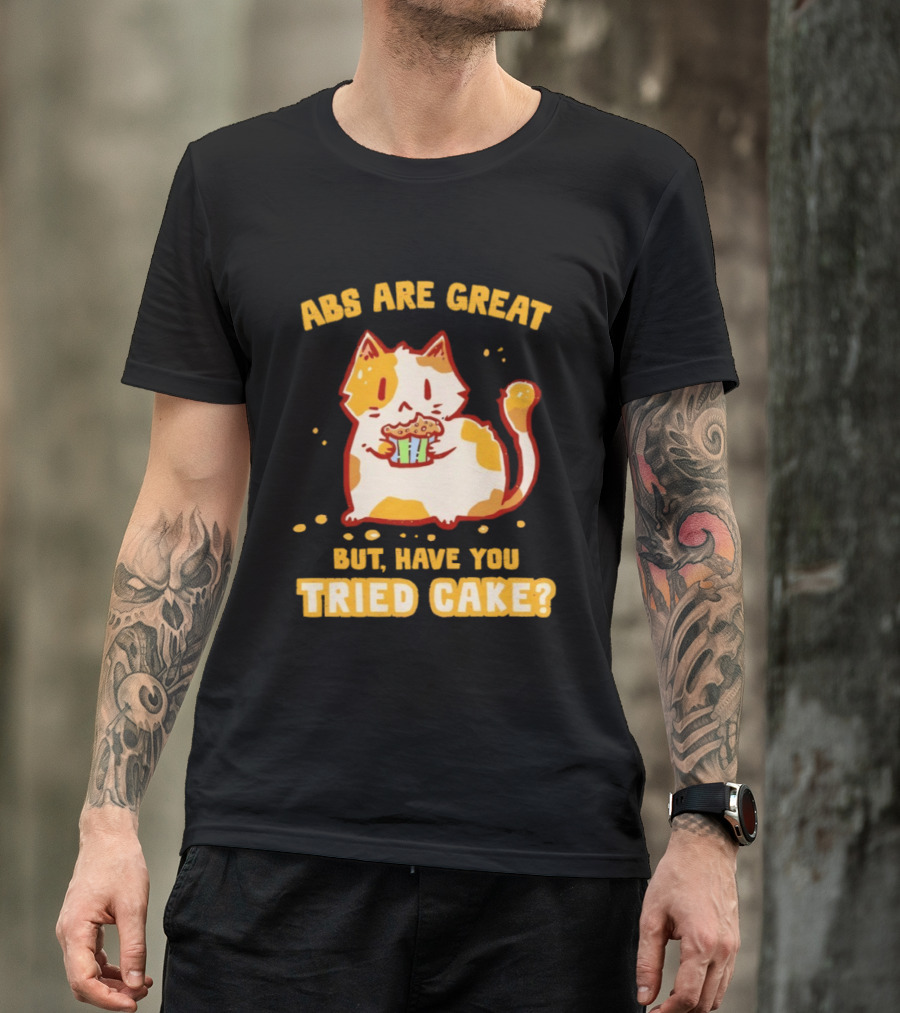 Abs Are Great But Have You Tried Cake Cat Eating Dessert T-Shirt