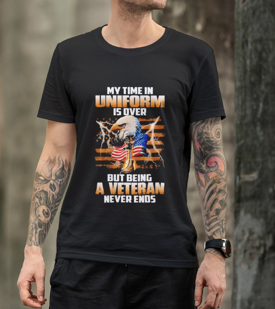 My Time In Uniform Is Over But Being A Veteran Never Ends Patriotic Eagle US Flag T-Shirt