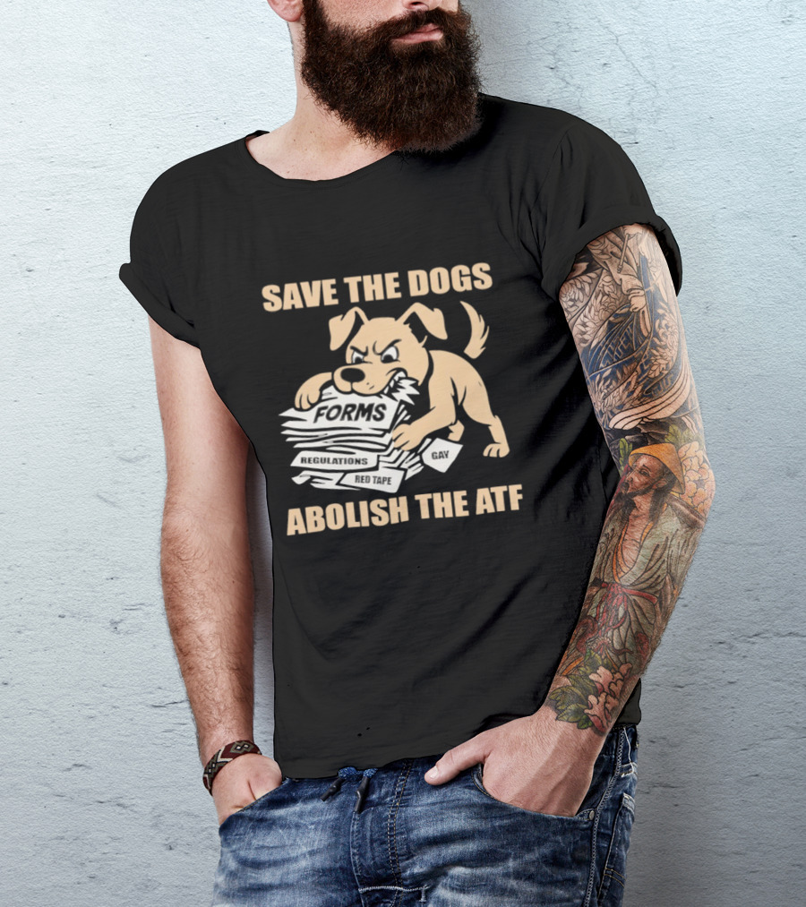Save The Dogs Forms Abolish The ATF T-Shirt
