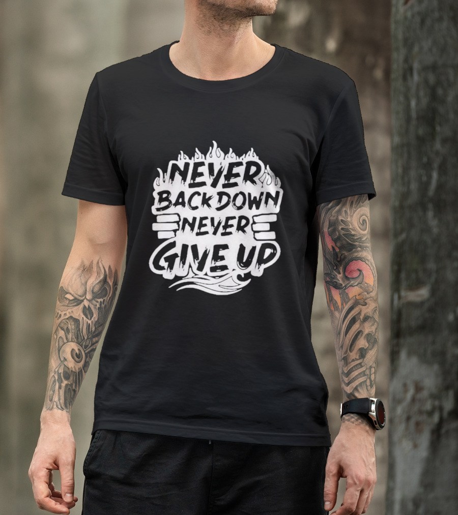 Never Back Down Never Give Up Motivational Fire Flame T-Shirt