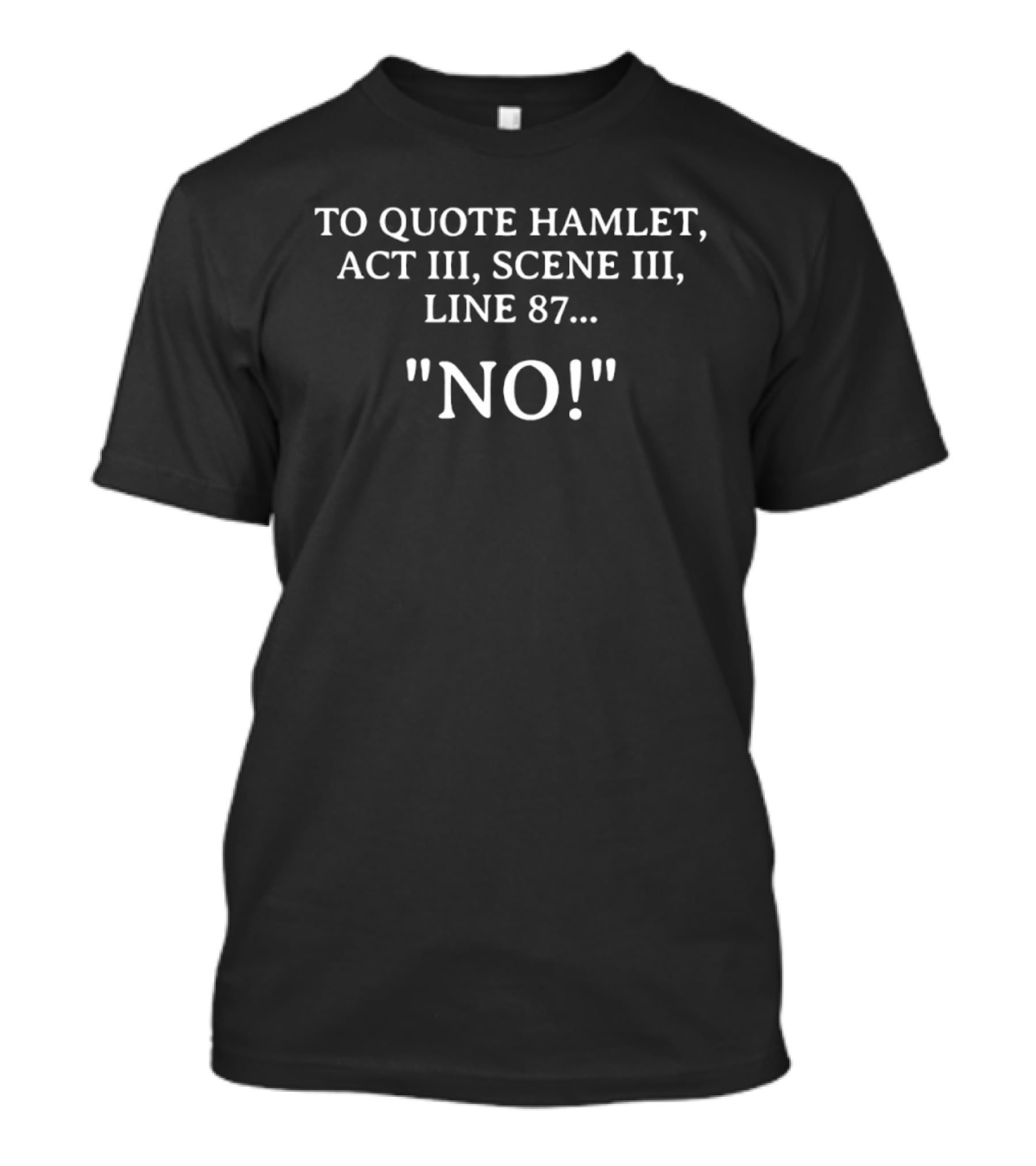 To Quote Hamlet Act III Scene III Line 87 No T-Shirt