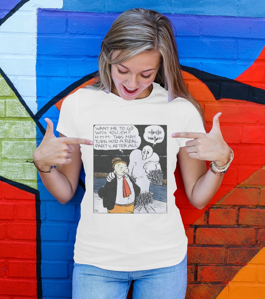 Popeye Comic Want Me To Go With You This May Turn Into A Real Party T-Shirt