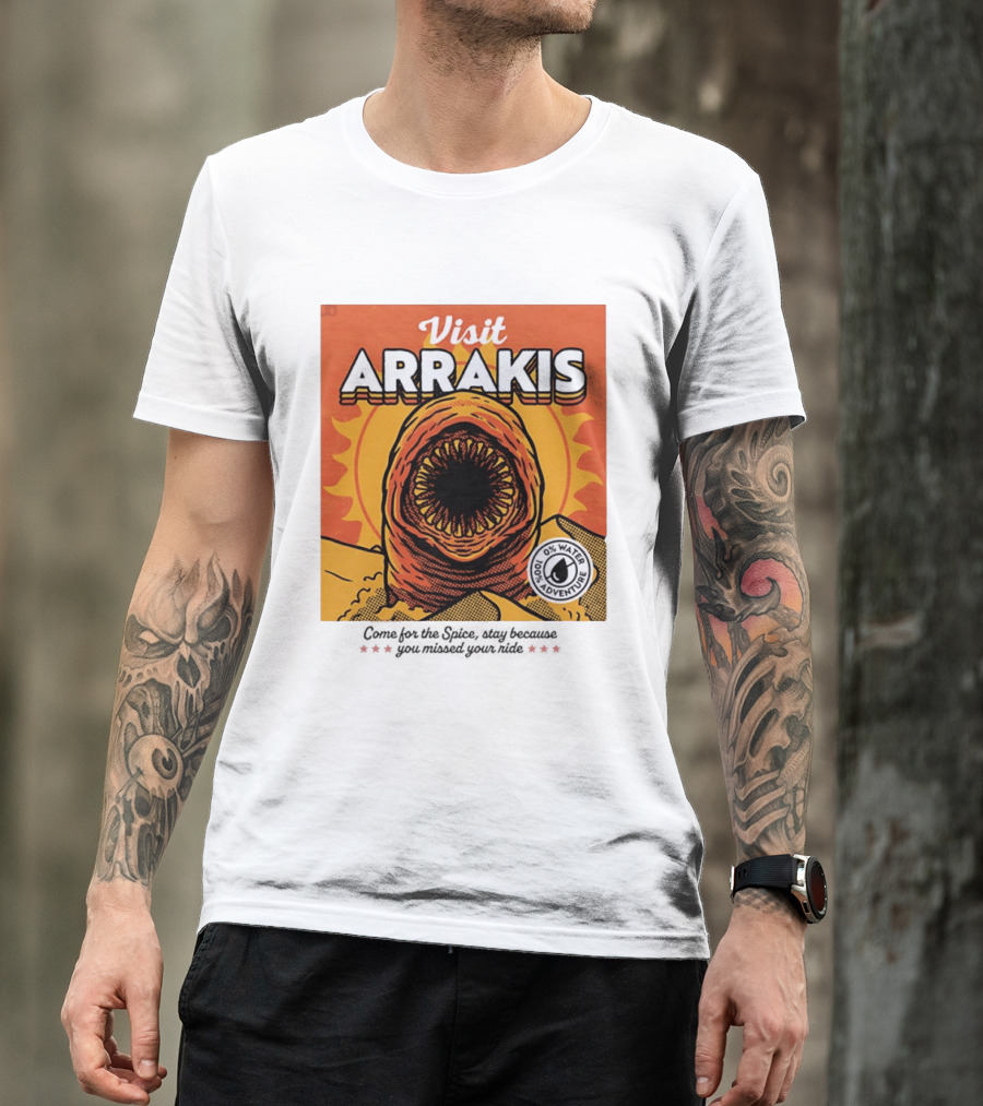 Visit Arrakis 100% Adventure 0% Water Come For The Spice Stay Because You Missed Your Ride T-Shirt