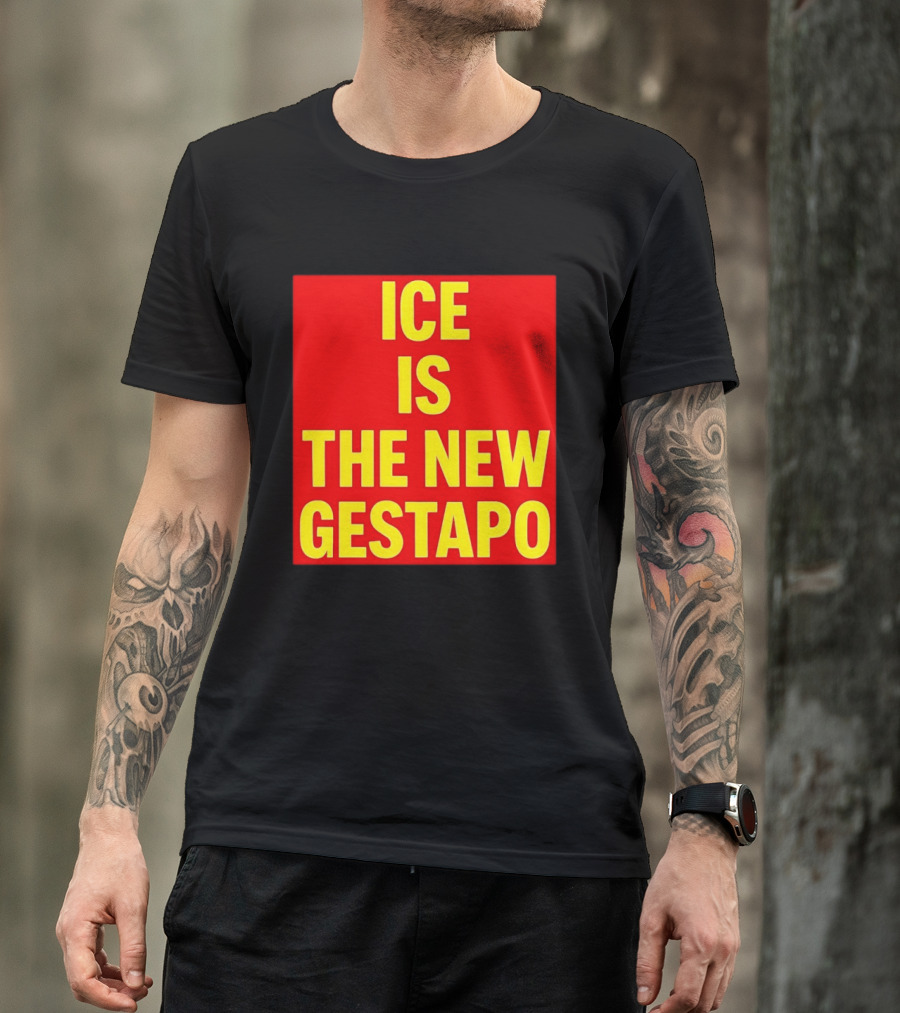 ICE Is The New Gestapo T-Shirt
