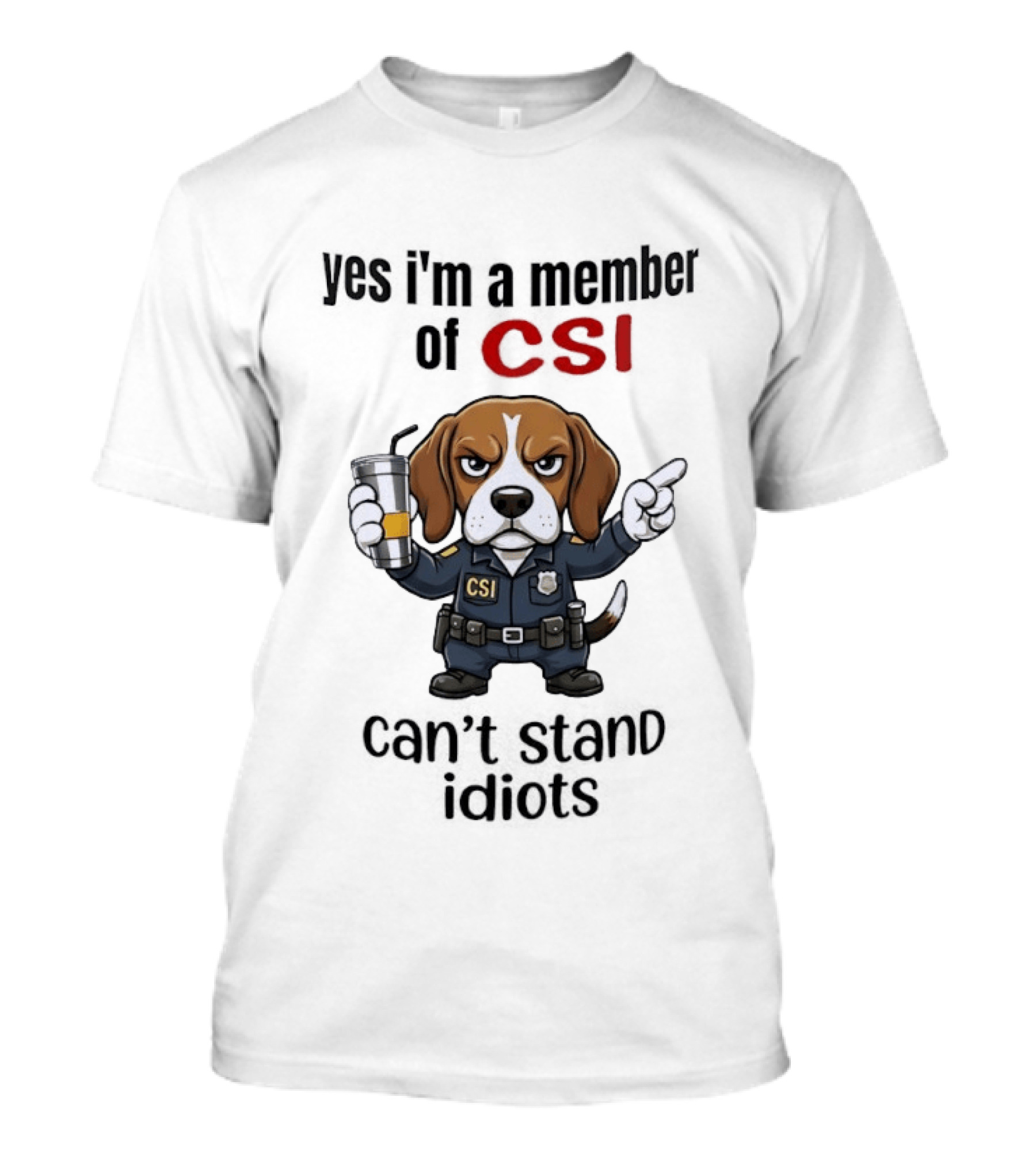 Yes I'm A Member Of CSI Can't Stand Idiots T-Shirt