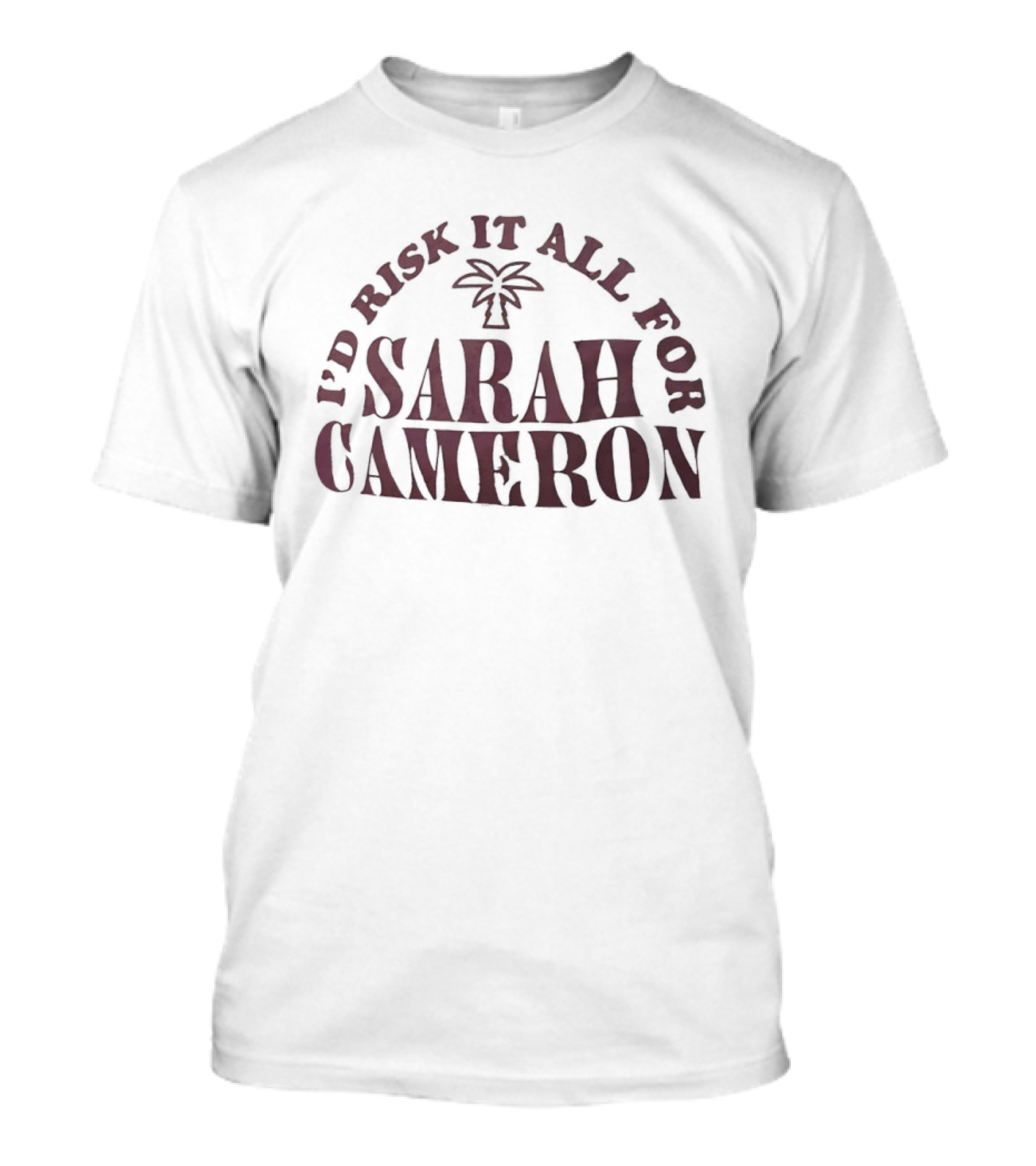 I'd Risk It All For Sarah Cameron Palm Tree T-Shirt