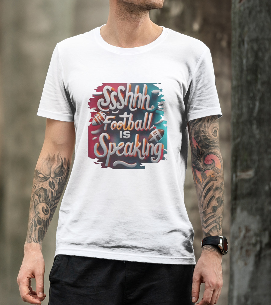 Sshhh Football Is Speaking T-Shirt