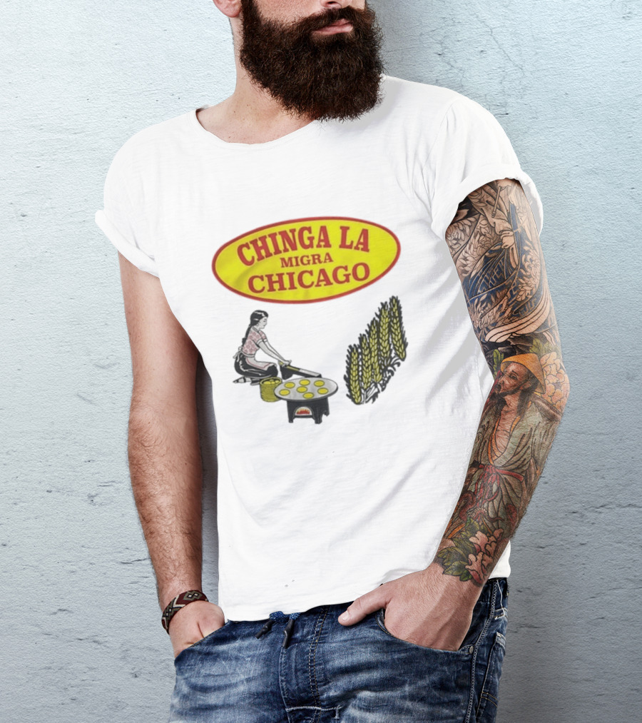 Chinga La Migra Chicago Tortilla Woman Wheat Cooking Scene T-Shirt