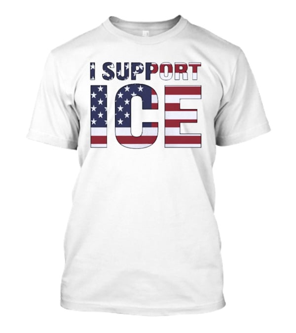 I Support ICE American Flag Patriotic T-Shirt