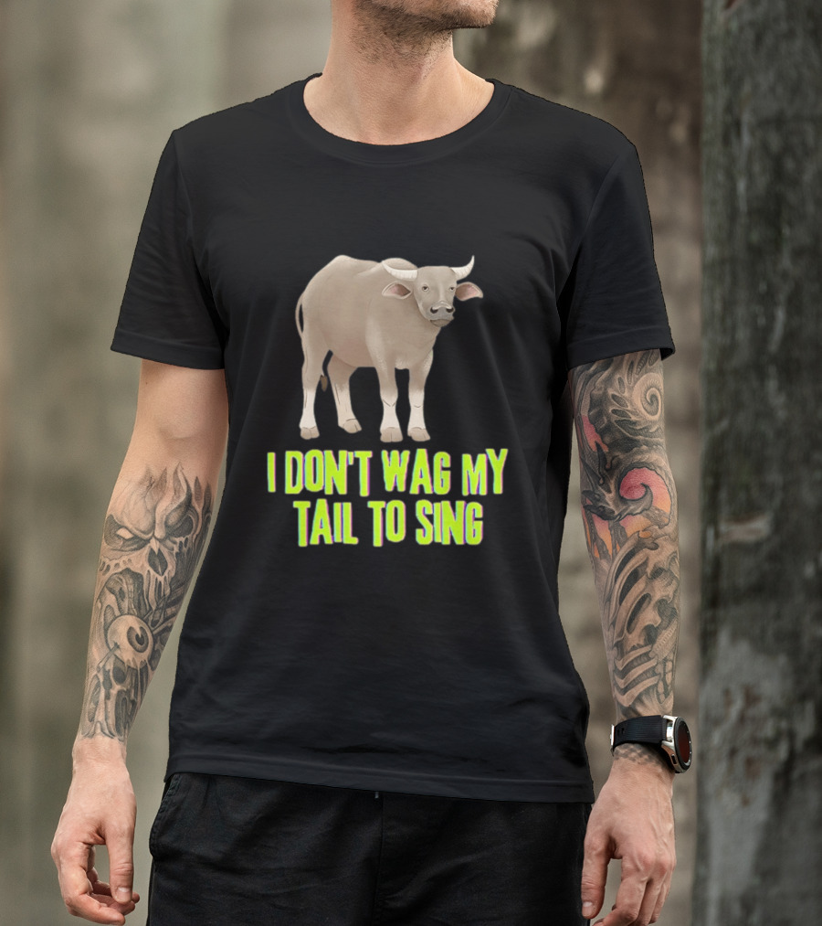 Buffalo I Don't Wag My Tail To Sing Fun Animal T-Shirt