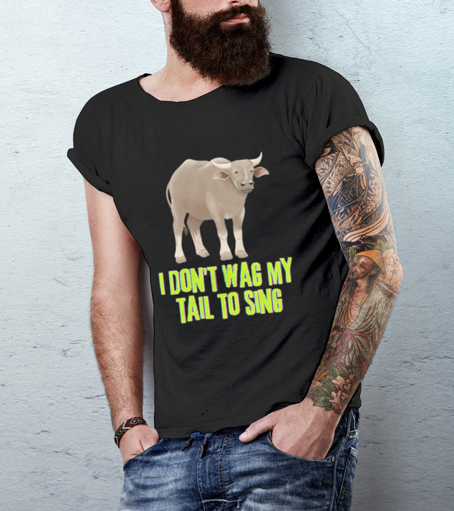 Buffalo I Don't Wag My Tail To Sing Fun Animal T-Shirt