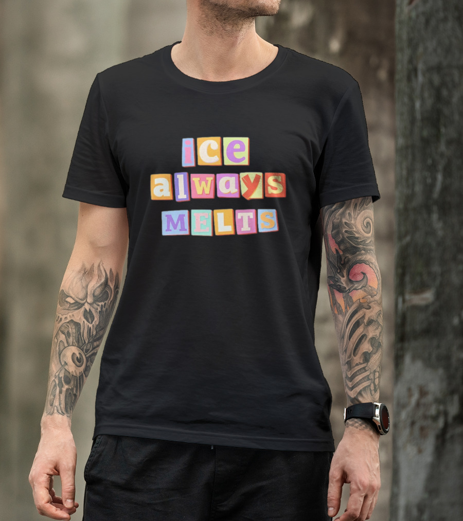 Ice Always Melts Colorful Block Letters T-Shirt