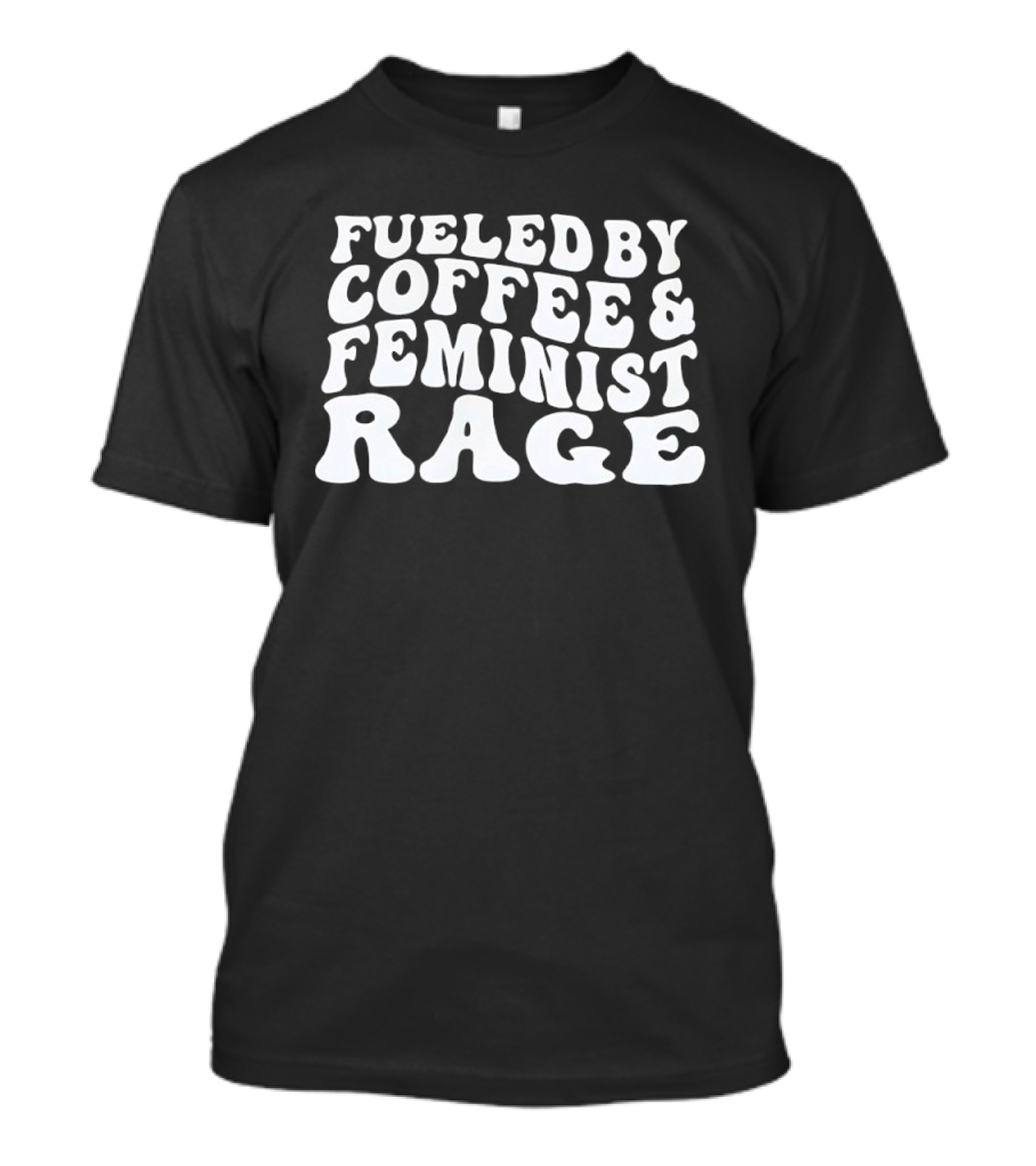 Fueled By Coffee And Feminist Rage T-Shirt