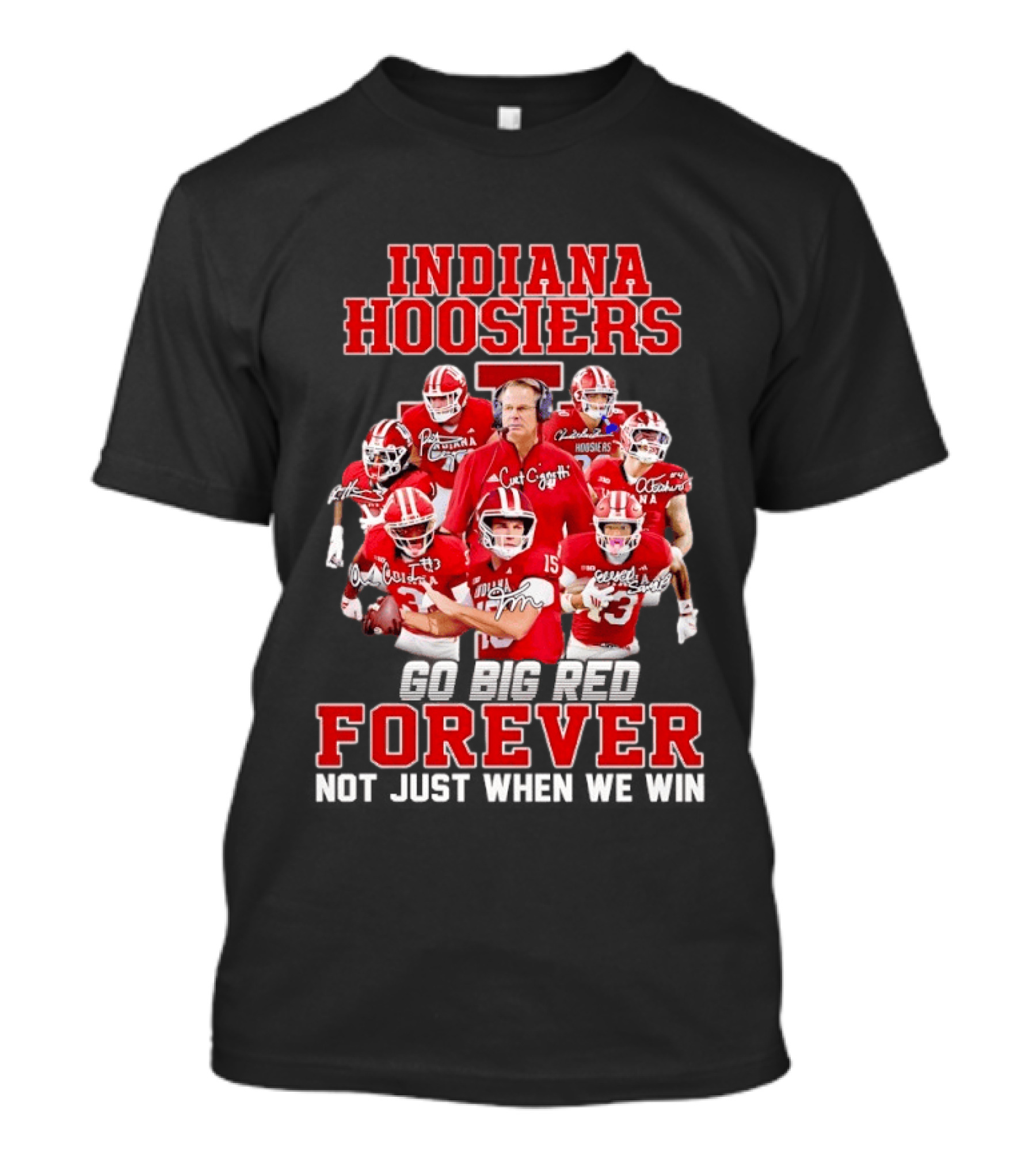 Indiana Hoosiers Curt Cignetti Coach And Players Go Big Red Forever Not Just When We Win T-Shirt