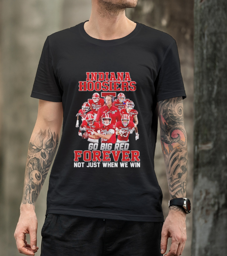 Indiana Hoosiers Curt Cignetti Coach And Players Go Big Red Forever Not Just When We Win T-Shirt
