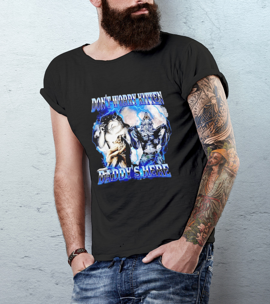 Don't Worry Kitten Daddy's Here Alpha Wolf Male Meme T-Shirt