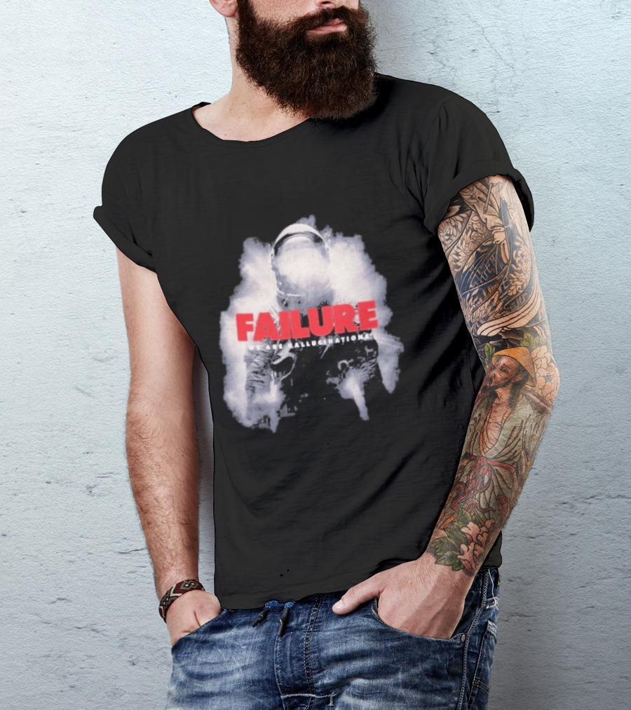 Failure We Are Hallucinations Astronaut T-Shirt