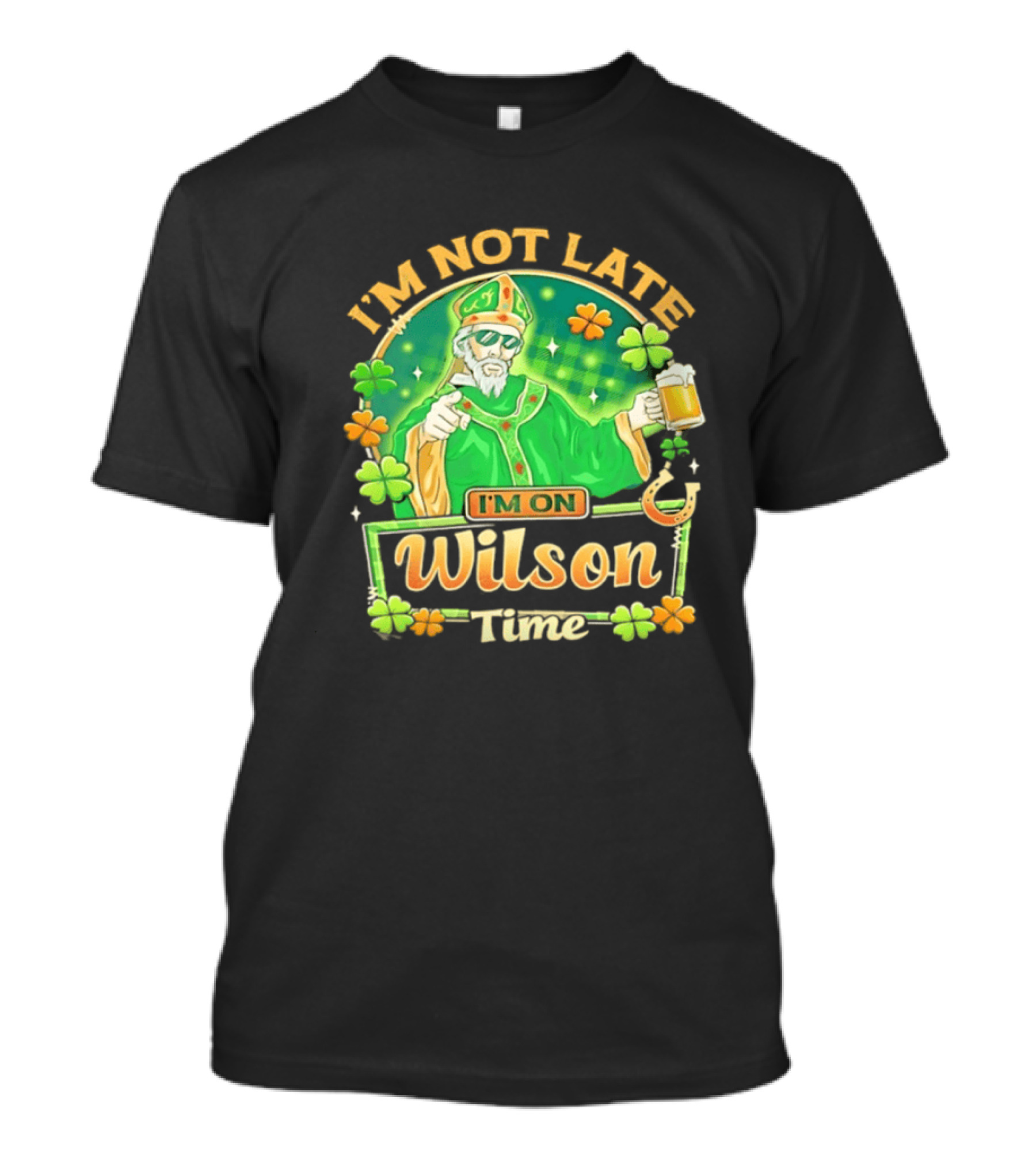 I'm Not Late I'm On Wilson Time St Patrick's Day Saint Holding Beer Cup T-Shirt