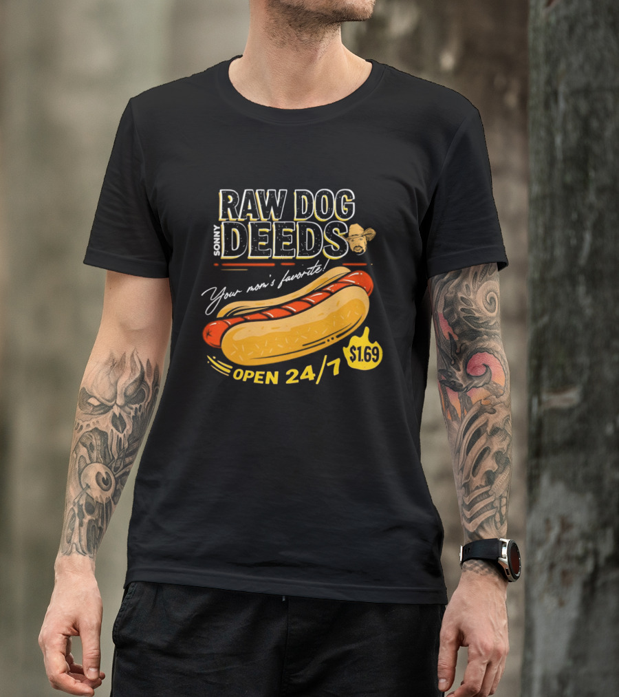 Sonny Raw Dog Deeds Your Mom's Favorite Open 24/7 $169 T-Shirt