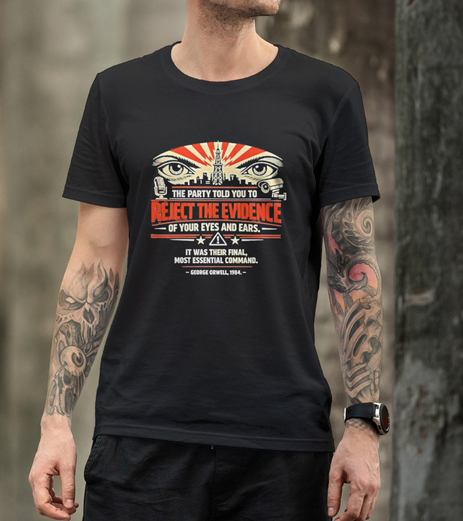 Reject The Evidence Of Your Eyes And Ears George Orwell 1984 Final Most Essential Command T-Shirt
