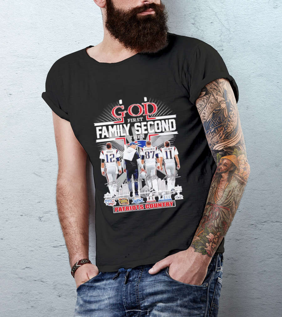 God First Family Second Then Brady Gronkowski Edelman Belichick Patriots Country T-Shirt
