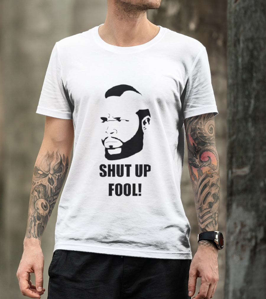 BA Baracus Shut Up Fool Iconic Phrase T-Shirt