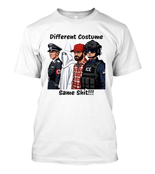 Different Costume Same Shit Ku Klux Klan Nazi Joel Miller ICE T-Shirt