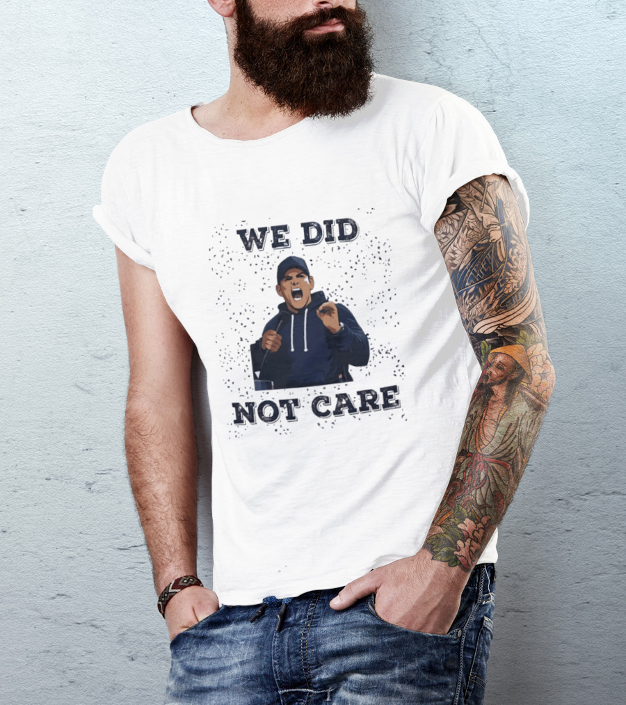 We Did Not Care Mike Macdonald T-Shirt