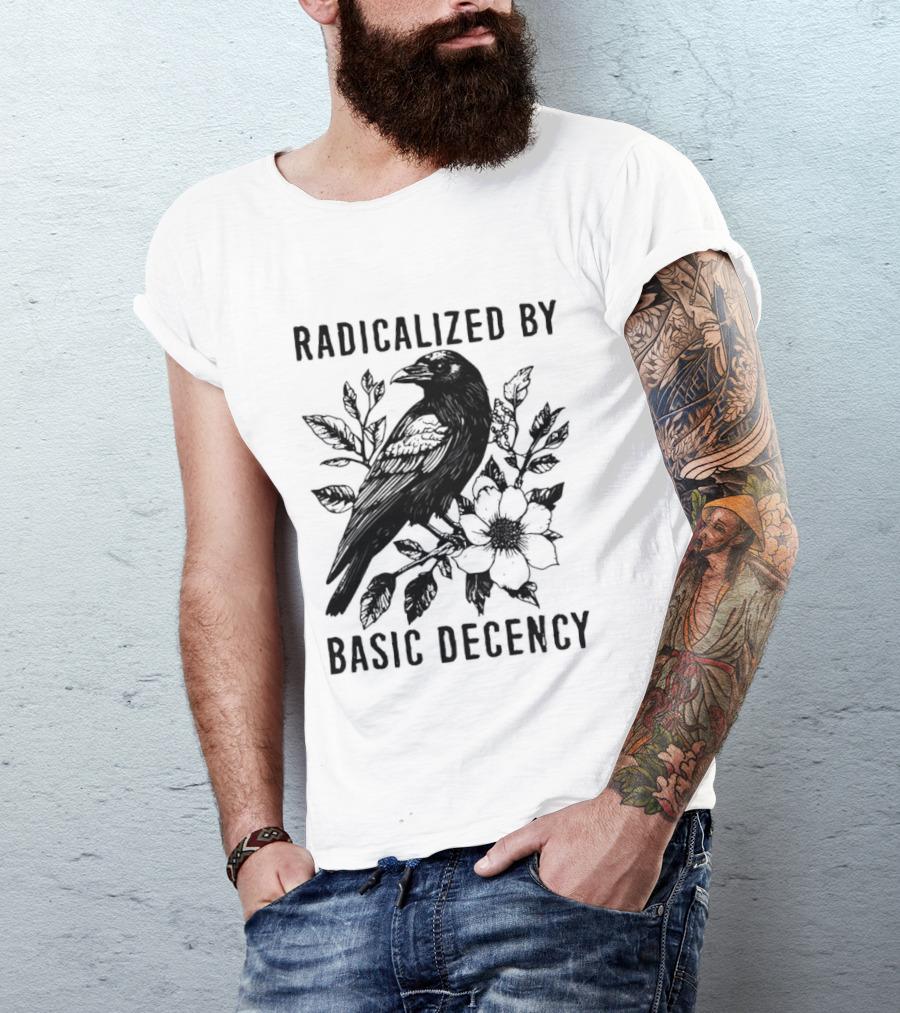 Radicalized By Basic Decency Raven And Flower T-Shirt