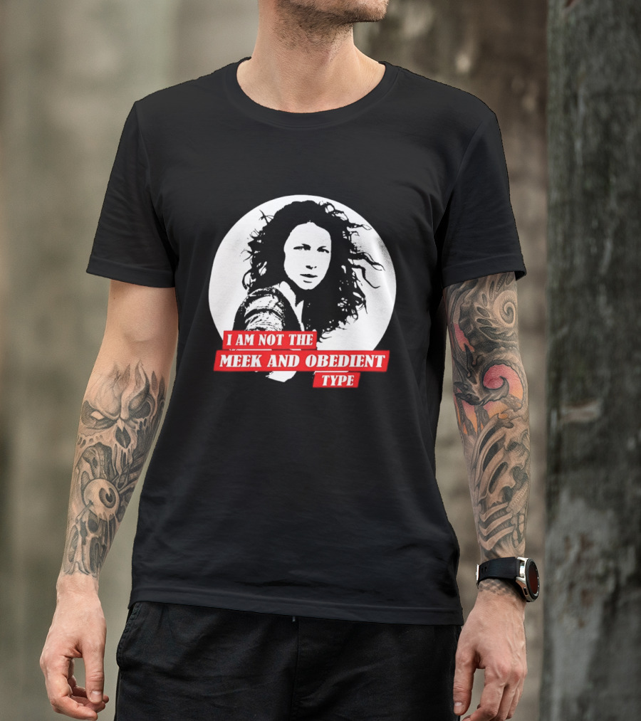 Caitriona Balfe I Am Not The Meek And Obedient Type T-Shirt