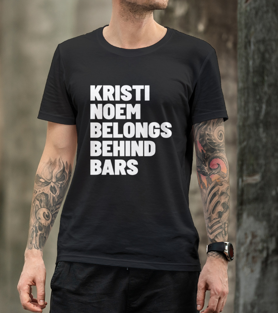 Kristi Noem Belongs Behind Bars T-Shirt