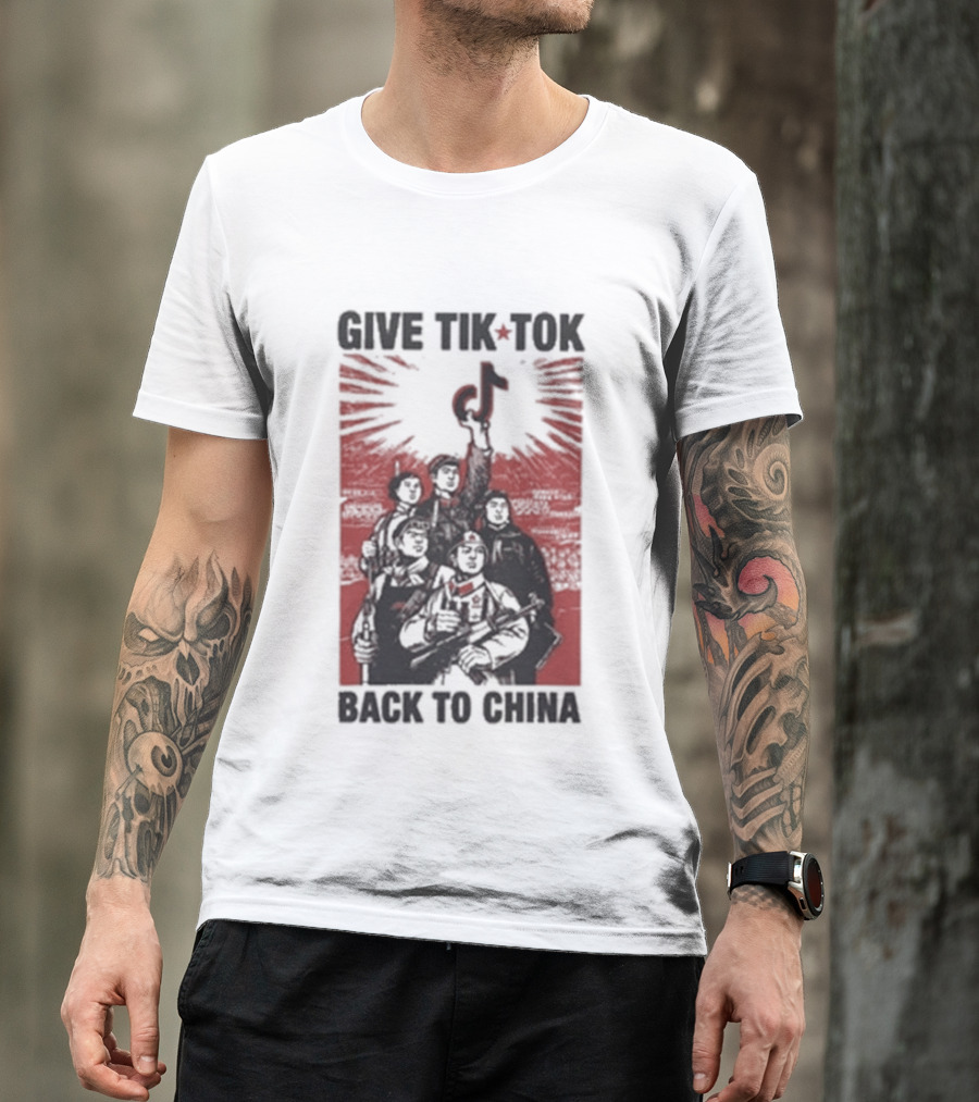 Give TikTok Back To China Communist Propaganda T-Shirt