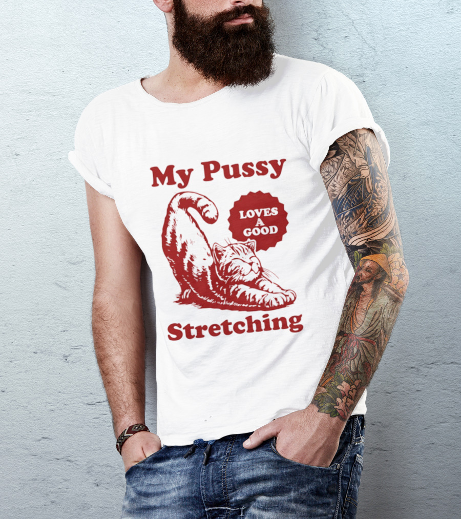 My Pussy Stretching Loves A Good Cat T-Shirt