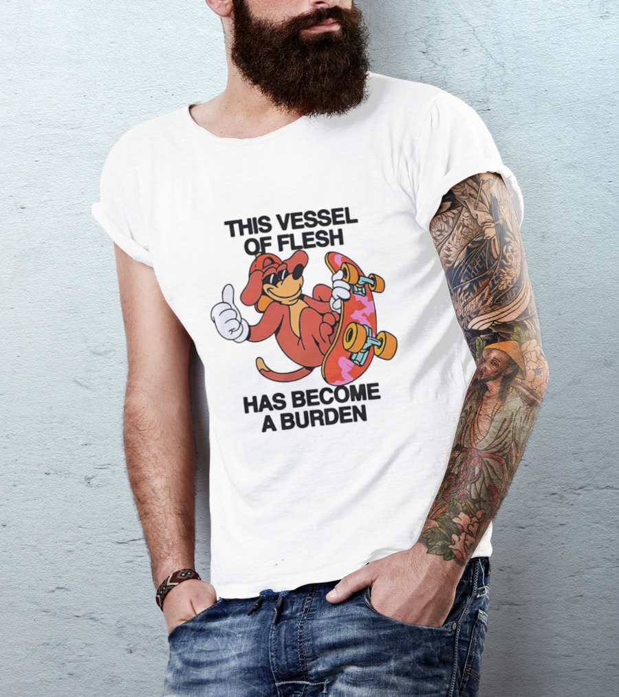 This Vessel Of Flesh Has Become A Burden Skateboard Dog T-Shirt