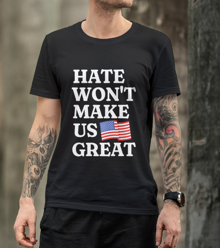 Hate Won't Make Us Great American Flag T-Shirt