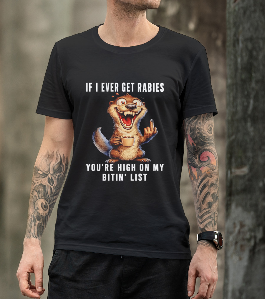 If I Ever Get Rabies You're High On My Bitin' List Coffee Cup Cartoon Animal T-Shirt