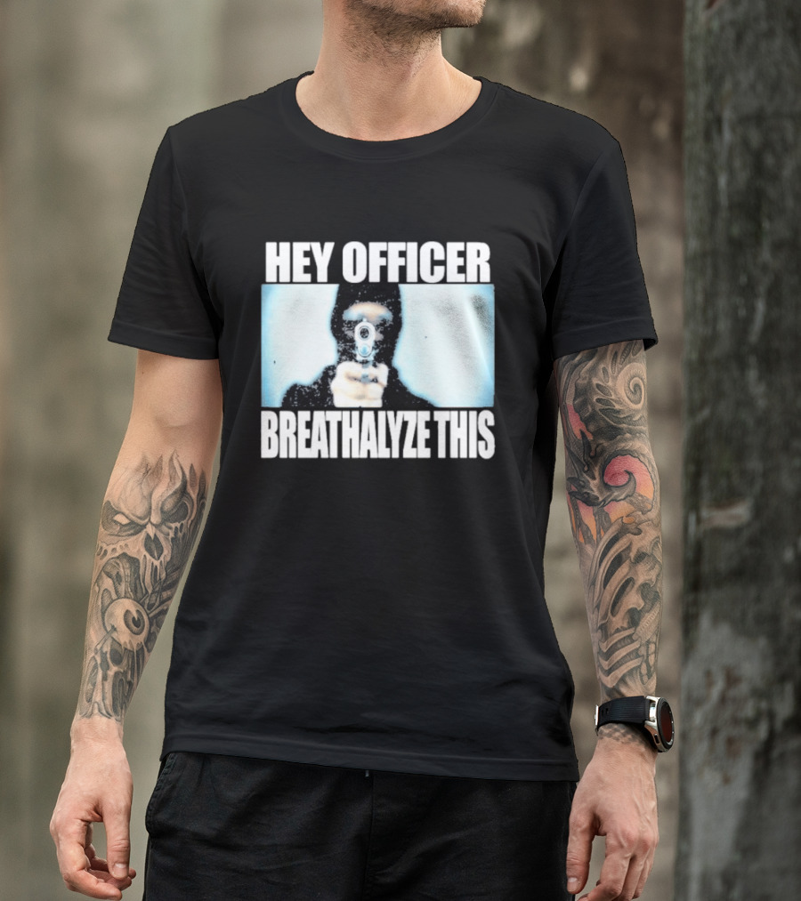Hey Officer Breathalyze This Gunman Image T-Shirt