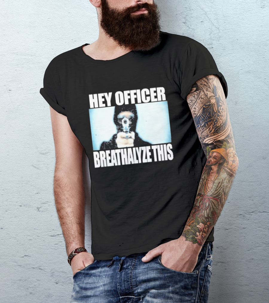 Hey Officer Breathalyze This Gunman Image T-Shirt