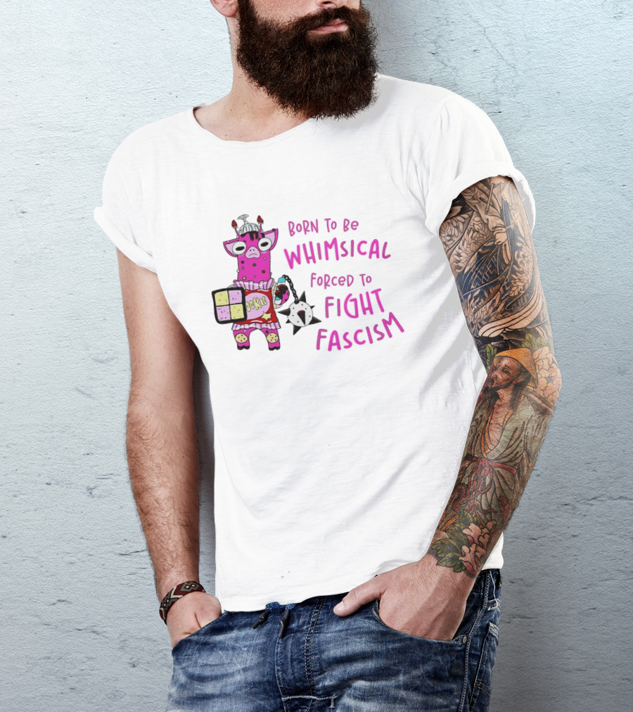Born To Be Whimsical Forced To Fight Fascism Cookie Cow T-Shirt