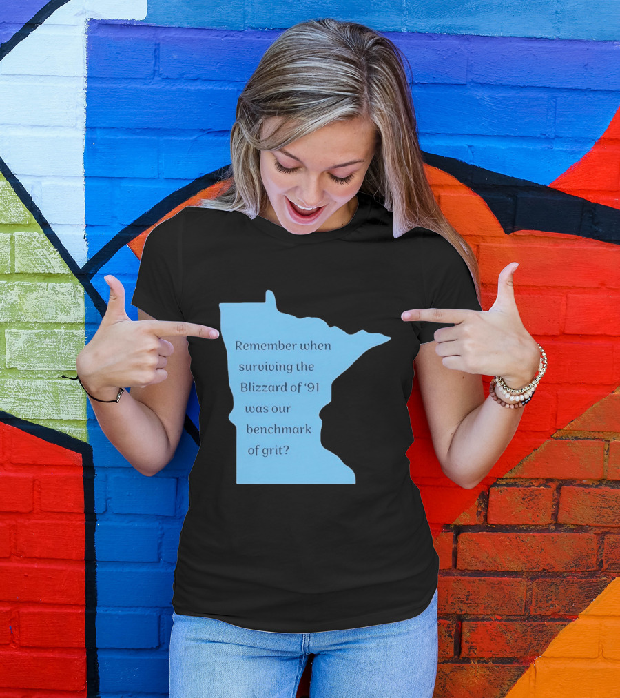 Minnesota Map Remember When Surviving The Blizzard Of '91 Was Our Benchmark Of Grit T-Shirt